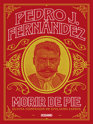 cover image of Morir de pie. Última confesión de Emiliano Zapata